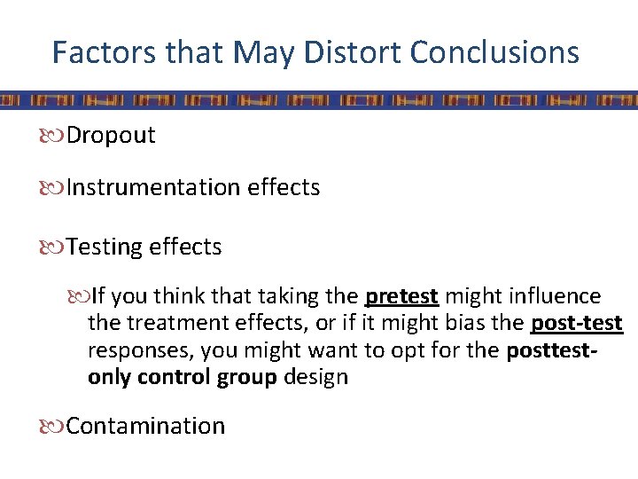 Factors that May Distort Conclusions Dropout Instrumentation effects Testing effects If you think that