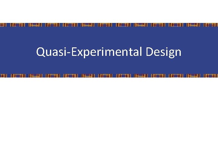 Quasi-Experimental Design 