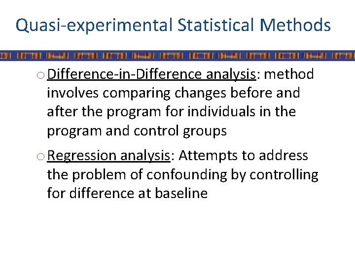 Quasi-experimental Statistical Methods o Difference-in-Difference analysis: method involves comparing changes before and after the