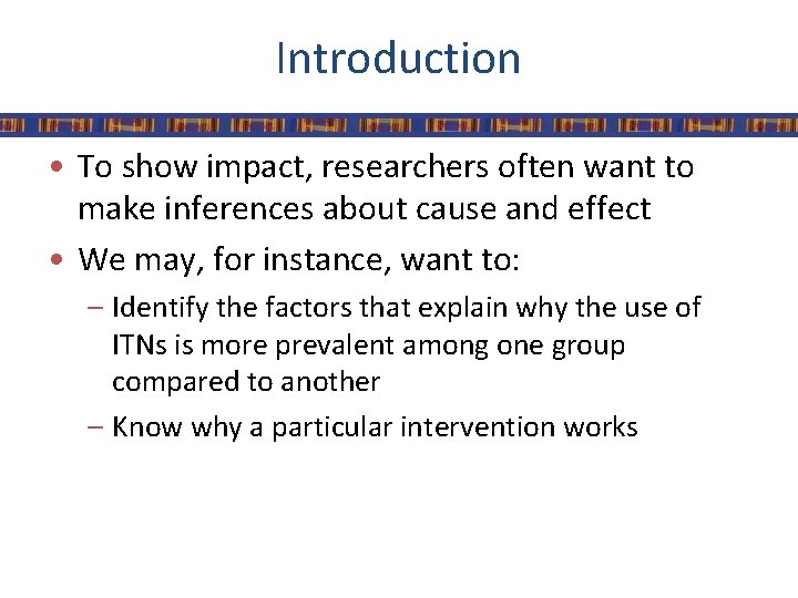 Introduction • To show impact, researchers often want to make inferences about cause and