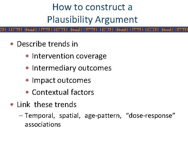 How to construct a Plausibility Argument • Describe trends in • Intervention coverage •