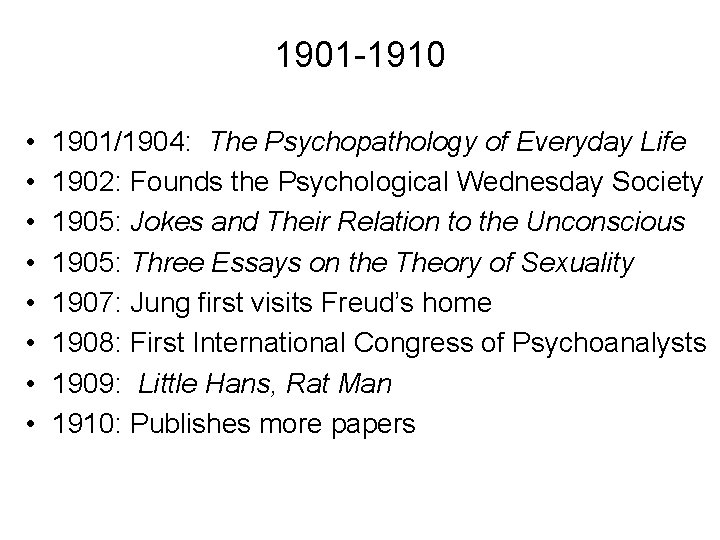 1901 -1910 • • 1901/1904: The Psychopathology of Everyday Life 1902: Founds the Psychological