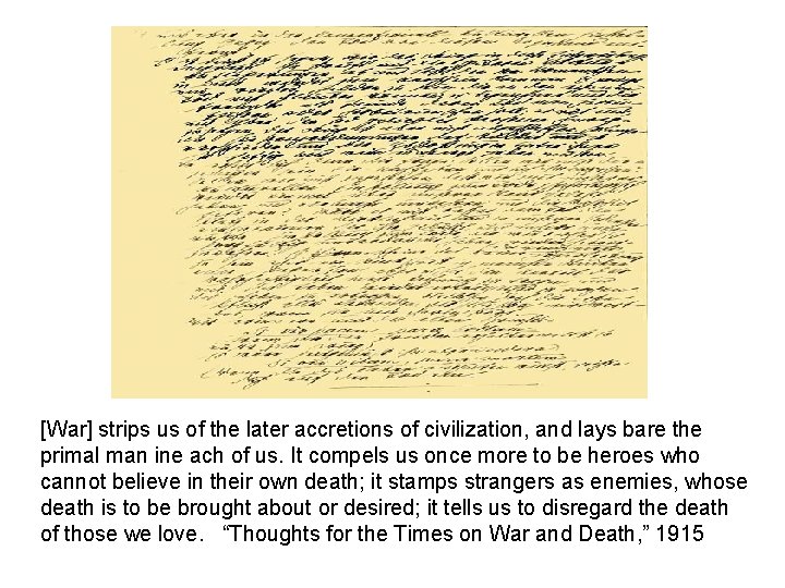 [War] strips us of the later accretions of civilization, and lays bare the primal