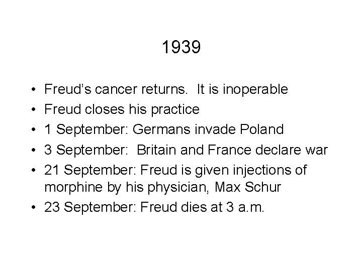 1939 • • • Freud’s cancer returns. It is inoperable Freud closes his practice