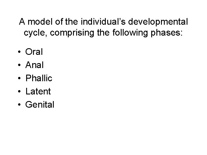 A model of the individual’s developmental cycle, comprising the following phases: • • •