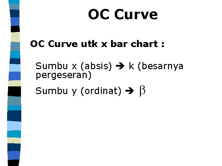 OC Curve utk x bar chart : Sumbu x (absis) k (besarnya pergeseran) Sumbu