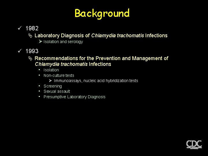 Background ü 1982 Laboratory Diagnosis of Chlamydia trachomatis Infections Ø Isolation and serology ü