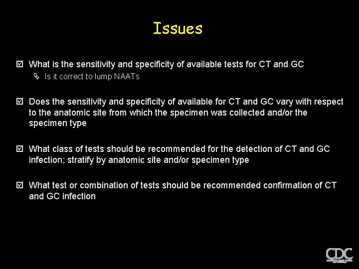 Issues þ What is the sensitivity and specificity of available tests for CT and