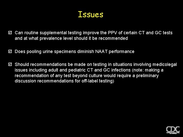 Issues þ Can routine supplemental testing improve the PPV of certain CT and GC