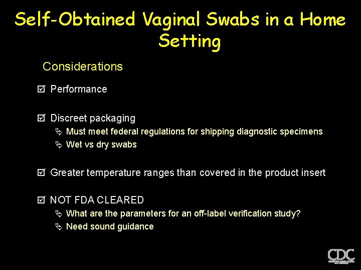 Self-Obtained Vaginal Swabs in a Home Setting Considerations þ Performance þ Discreet packaging Must