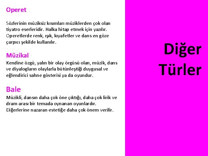 Operet Sözlerinin müziksiz kısımları müziklerden çok olan tiyatro eserleridir. Halka hitap etmek için yazılır.