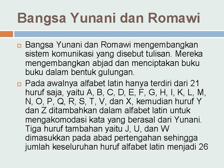 Bangsa Yunani dan Romawi mengembangkan sistem komunikasi yang disebut tulisan. Mereka mengembangkan abjad dan