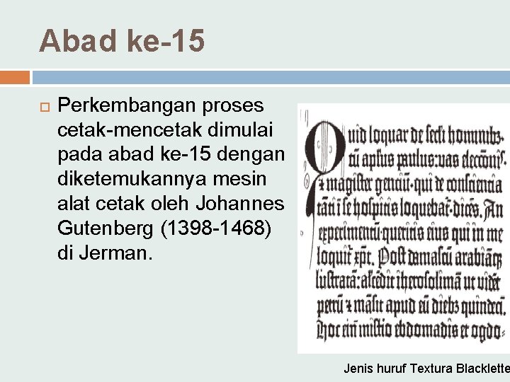 Abad ke-15 Perkembangan proses cetak-mencetak dimulai pada abad ke-15 dengan diketemukannya mesin alat cetak