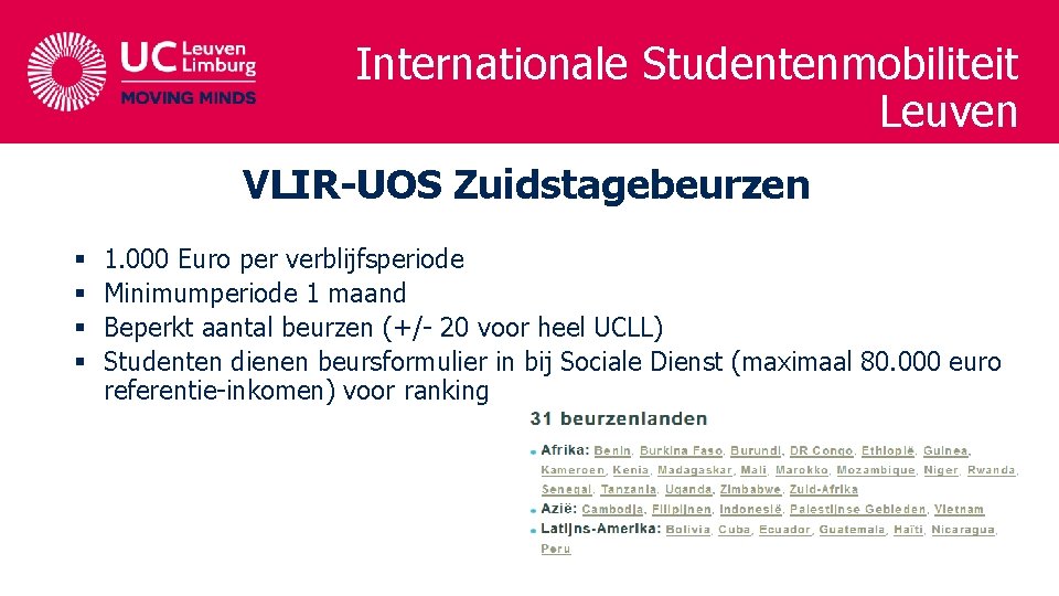 Internationale Studentenmobiliteit Leuven VLIR-UOS Zuidstagebeurzen § § 1. 000 Euro per verblijfsperiode Minimumperiode 1