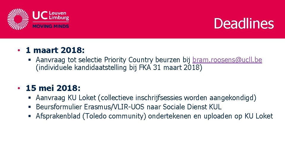 Deadlines • 1 maart 2018: § Aanvraag tot selectie Priority Country beurzen bij bram.