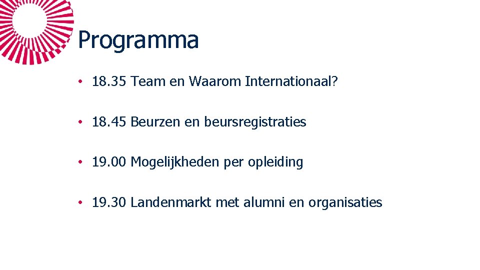 Programma • 18. 35 Team en Waarom Internationaal? • 18. 45 Beurzen en beursregistraties