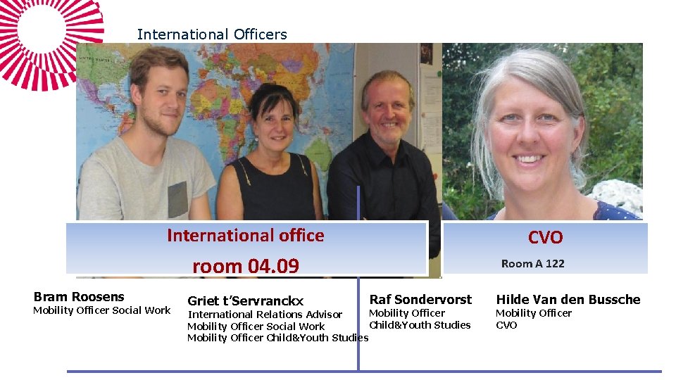 International Officers International office CVO room 04. 09 Bram Roosens Mobility Officer Social Work