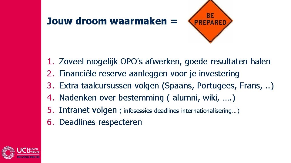 Jouw droom waarmaken = 1. 2. 3. 4. 5. 6. Zoveel mogelijk OPO’s afwerken,