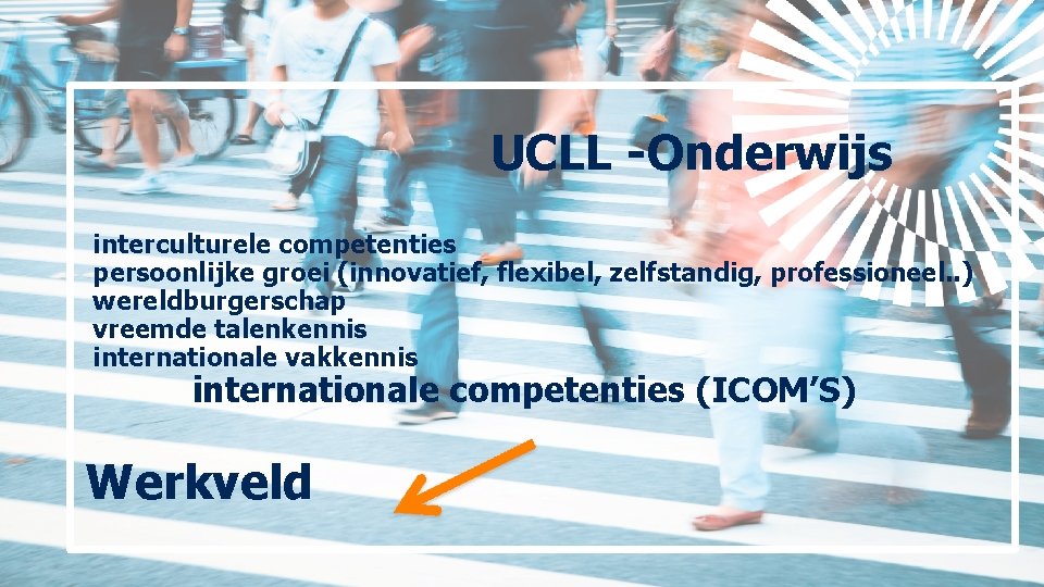 UCLL -Onderwijs interculturele competenties persoonlijke groei (innovatief, flexibel, zelfstandig, professioneel. . ) wereldburgerschap vreemde