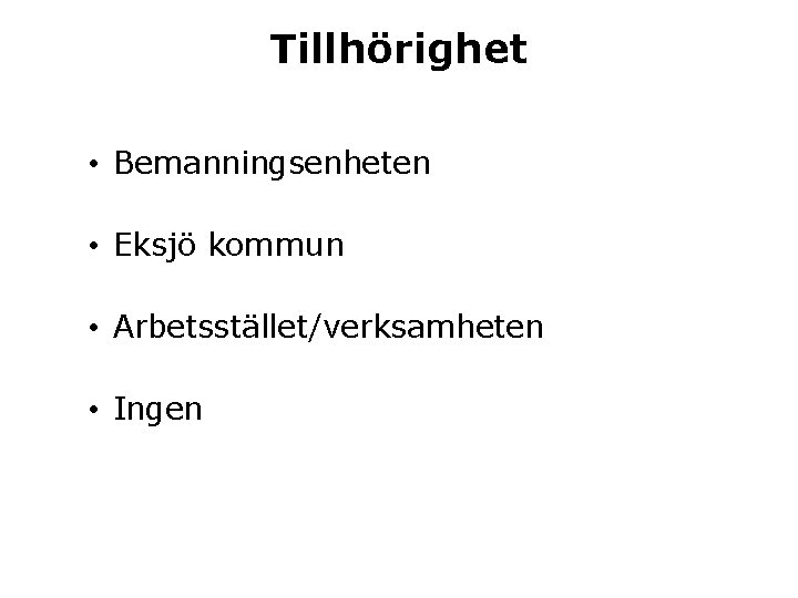 Tillhörighet • Bemanningsenheten • Eksjö kommun • Arbetsstället/verksamheten • Ingen 