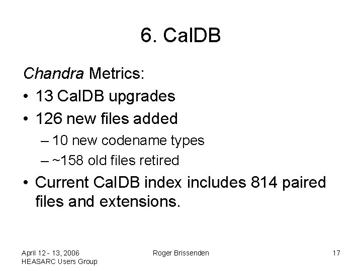 6. Cal. DB Chandra Metrics: • 13 Cal. DB upgrades • 126 new files