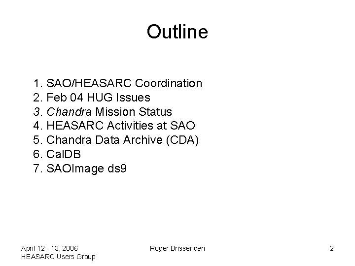 Outline 1. SAO/HEASARC Coordination 2. Feb 04 HUG Issues 3. Chandra Mission Status 4.