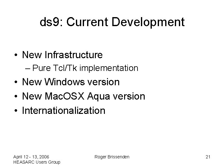 ds 9: Current Development • New Infrastructure – Pure Tcl/Tk implementation • New Windows