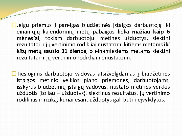 �Jeigu priėmus į pareigas biudžetinės įstaigos darbuotoją iki einamųjų kalendorinių metų pabaigos lieka mažiau