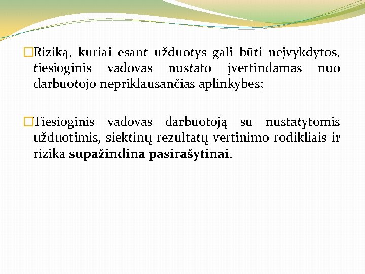 �Riziką, kuriai esant užduotys gali būti neįvykdytos, tiesioginis vadovas nustato įvertindamas nuo darbuotojo nepriklausančias