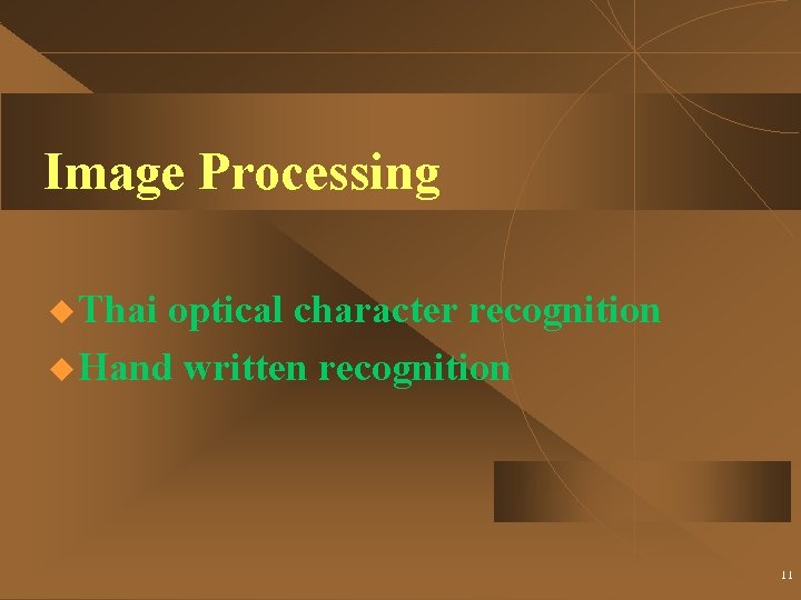 Image Processing u Thai optical character recognition u Hand written recognition 11 