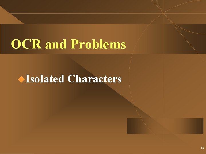 OCR and Problems u. Isolated Characters 12 