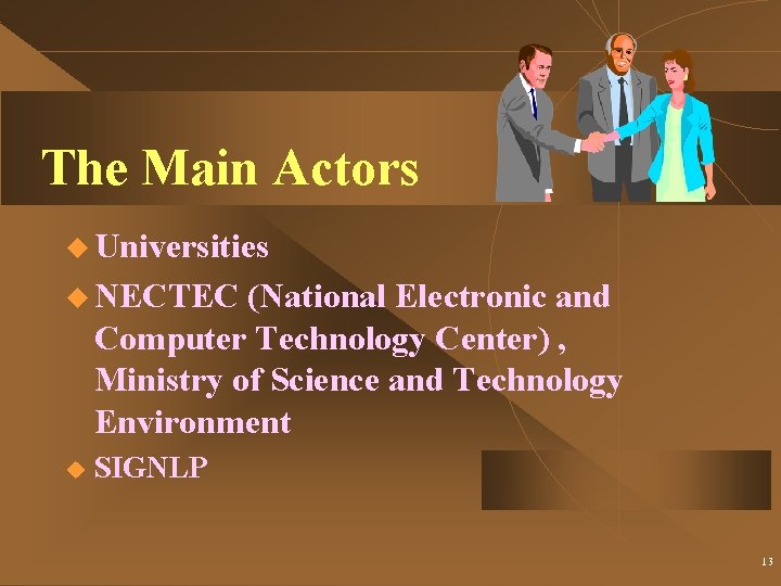 The Main Actors u Universities u NECTEC (National Electronic and Computer Technology Center) ,