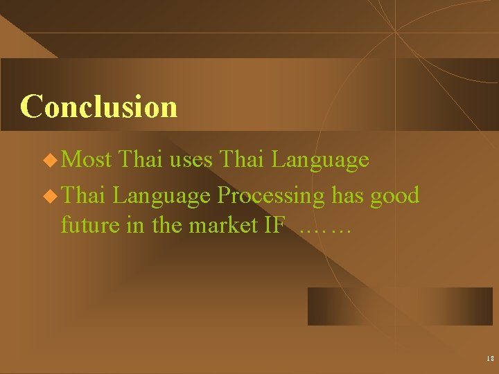 Conclusion u Most Thai uses Thai Language u Thai Language Processing has good future
