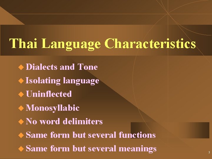 Thai Language Characteristics u Dialects and Tone u Isolating language u Uninflected u Monosyllabic