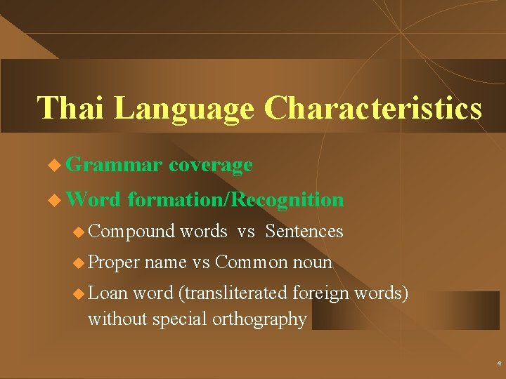 Thai Language Characteristics u Grammar u Word coverage formation/Recognition u Compound u Proper words