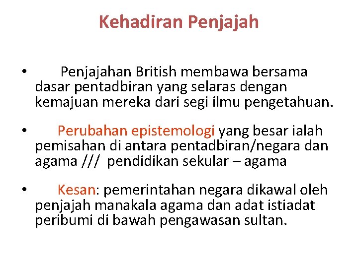 Kehadiran Penjajah • Penjajahan British membawa bersama dasar pentadbiran yang selaras dengan kemajuan mereka