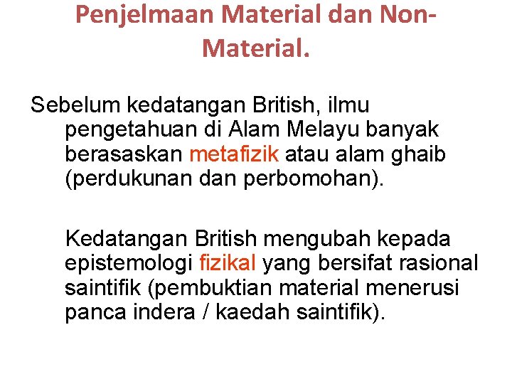 Penjelmaan Material dan Non. Material. Sebelum kedatangan British, ilmu pengetahuan di Alam Melayu banyak