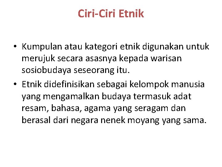 Ciri-Ciri Etnik • Kumpulan atau kategori etnik digunakan untuk merujuk secara asasnya kepada warisan