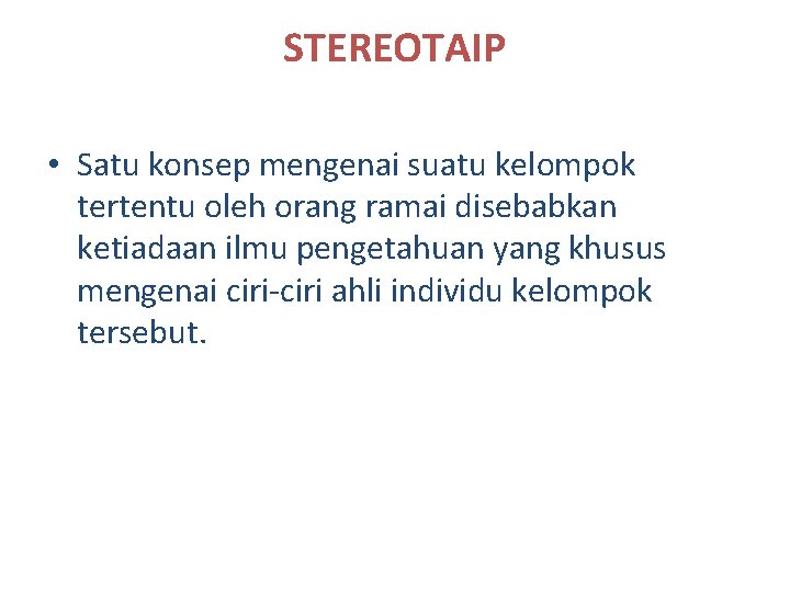 STEREOTAIP • Satu konsep mengenai suatu kelompok tertentu oleh orang ramai disebabkan ketiadaan ilmu