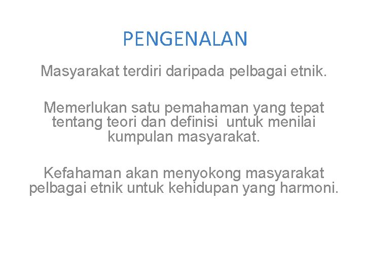 PENGENALAN Masyarakat terdiri daripada pelbagai etnik. Memerlukan satu pemahaman yang tepat tentang teori dan