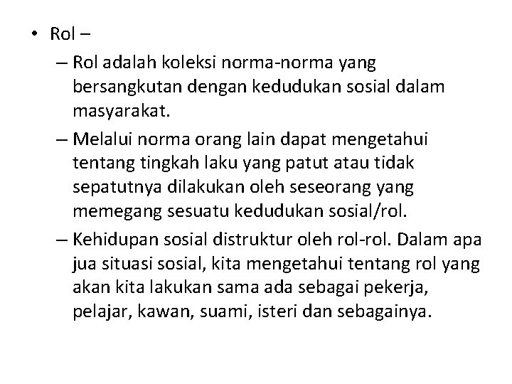  • Rol – – Rol adalah koleksi norma-norma yang bersangkutan dengan kedudukan sosial