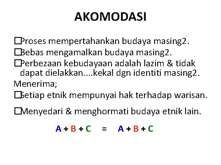 AKOMODASI �Proses mempertahankan budaya masing 2. �Bebas mengamalkan budaya masing 2. �Perbezaan kebudayaan adalah