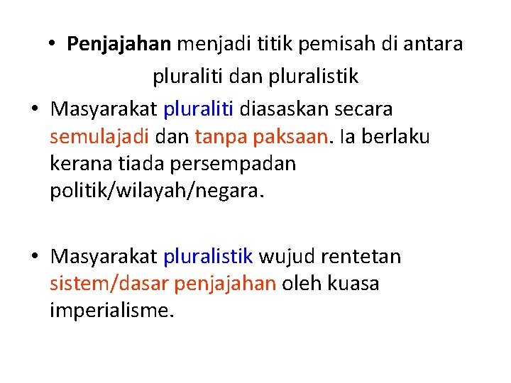  • Penjajahan menjadi titik pemisah di antara pluraliti dan pluralistik • Masyarakat pluraliti