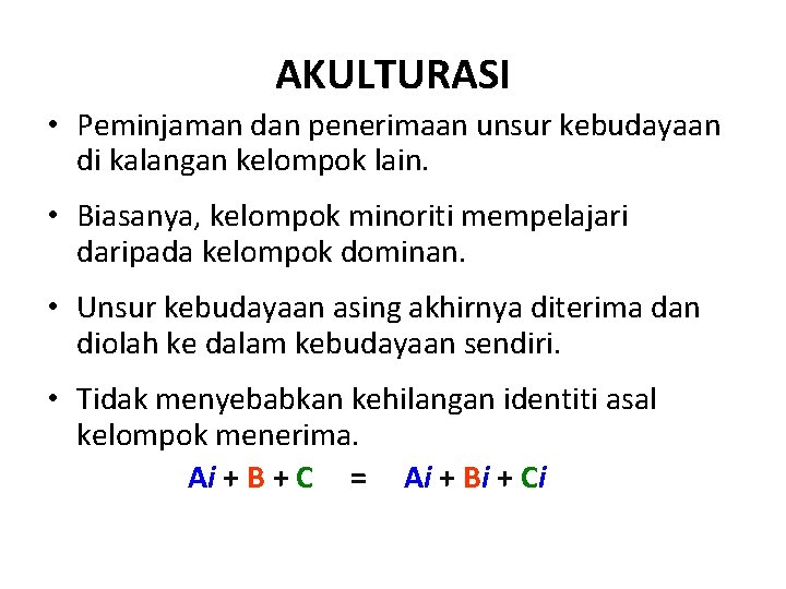 AKULTURASI • Peminjaman dan penerimaan unsur kebudayaan di kalangan kelompok lain. • Biasanya, kelompok