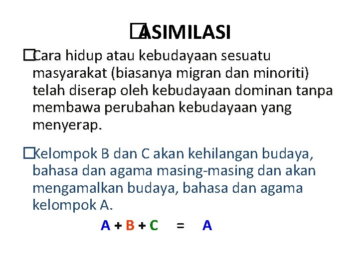 � ASIMILASI �Cara hidup atau kebudayaan sesuatu masyarakat (biasanya migran dan minoriti) telah diserap