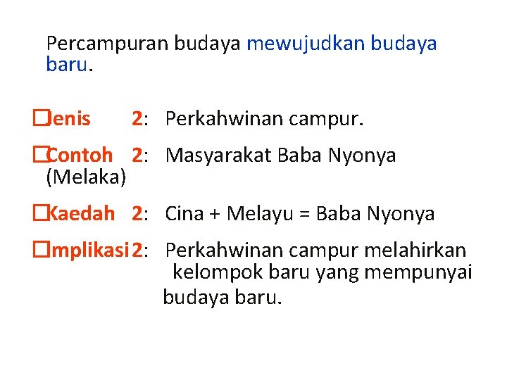 Percampuran budaya mewujudkan budaya baru. �Jenis 2: Perkahwinan campur. �Contoh 2: Masyarakat Baba Nyonya