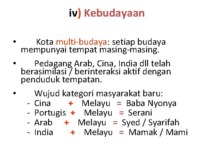 iv) Kebudayaan Kota multi-budaya: setiap budaya mempunyai tempat masing-masing. • Pedagang Arab, Cina, India