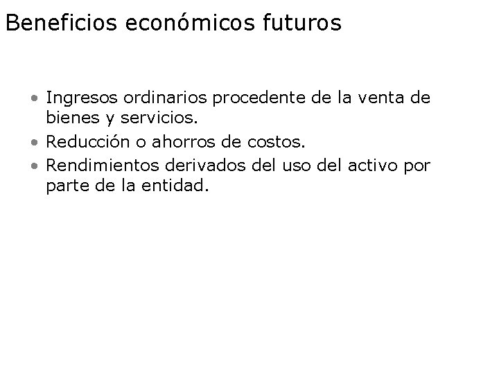 Beneficios económicos futuros • Ingresos ordinarios procedente de la venta de bienes y servicios.