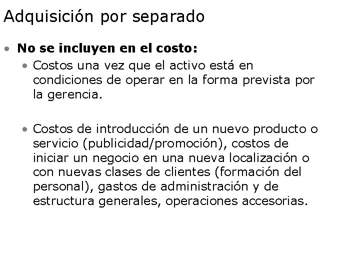 Adquisición por separado • No se incluyen en el costo: • Costos una vez