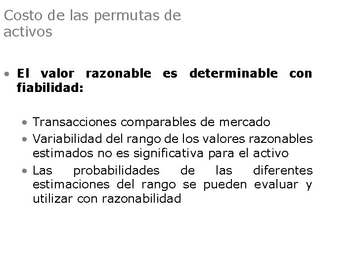 Costo de las permutas de activos • El valor razonable es determinable con fiabilidad: